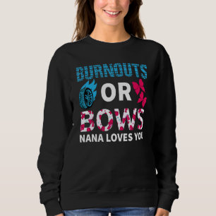 Burnouts Or Bows Nana Loves You Gender Reveal Part Sweatshirt
