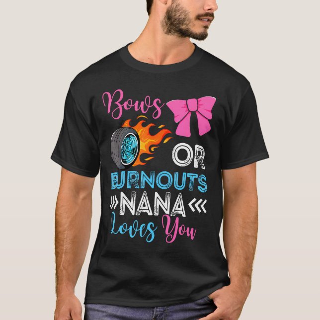 Burnouts Or Bows Nana Loves You Gender Reveal Part T-Shirt (Front)