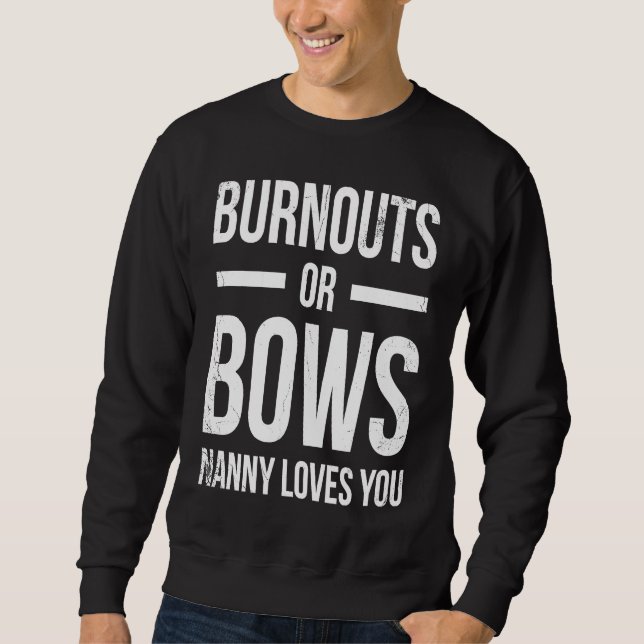 Burnouts Or Bows Nanny Loves You For Grandmother G Sweatshirt (Front)