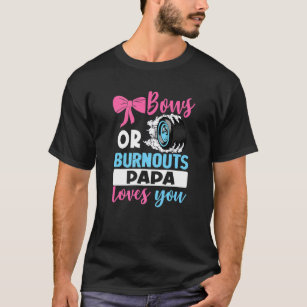 Burnouts Or Bows Papa Loves You Gender Reveal Part T-Shirt