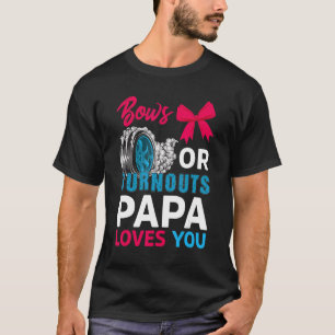 Burnouts Or Bows Papa Loves You Gender Reveal Part T-Shirt