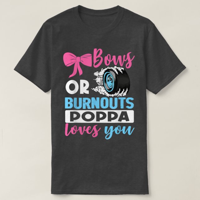 Burnouts or Bows Poppa loves you Gender Reveal par T-Shirt (Design Front)