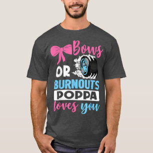Burnouts or Bows Poppa loves you Gender Reveal par T-Shirt