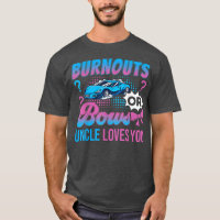Burnouts or Bows Uncle Loves You Gender Reveal Out