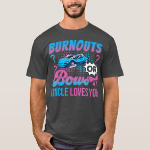 Burnouts or Bows Uncle Loves You Gender Reveal Out T-Shirt