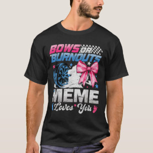 Burnouts Or Bows Your Meme Loves You Gender Reveal T-Shirt
