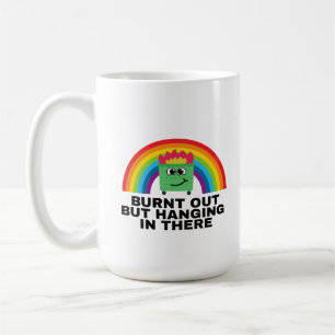 Burnt Out But Hanging In There Coffee Mug