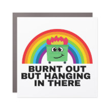 Burnt Out But Hanging in There Magnet