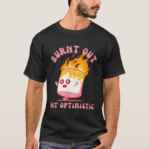 Burnt Out But Optimistic - Cute Marshmallow Birthd T-Shirt