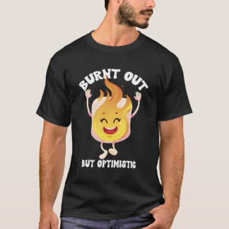 Burnt Out But Optimistic Funny Campfire Marshmallo T-Shirt
