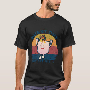 Burnt Out But Optimistic Funny Marshmallow Saying  T-Shirt