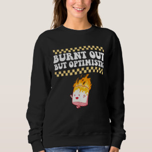 Burnt Out But Optimistic Retro Groovy Humor Design Sweatshirt