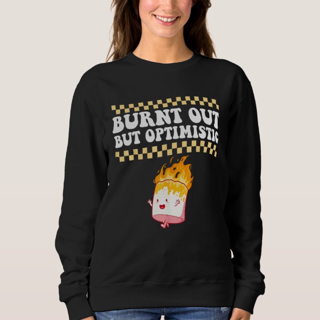 Burnt Out But Optimistic Retro Groovy Humor Design Sweatshirt (Front)