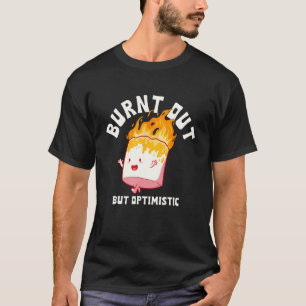 Burnt Out But Optimistics  Saying Humor Quote 1 T-Shirt