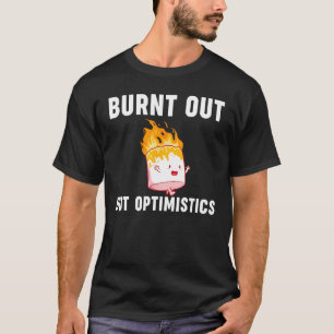 Burnt Out But Optimistics  Saying Humor Quote T-Shirt