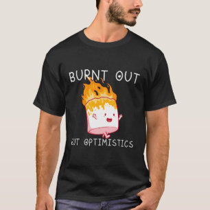 Burnt Out But Optimistics Saying Humour Quote T-Shirt