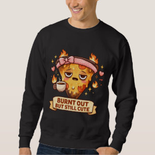 Burnt Out But Still Cute Pizza Funny Kawaii Coff Sweatshirt