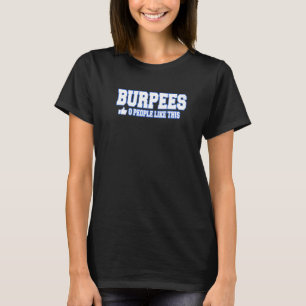 Burpees 0 People Like This Bodybuilding Gym Fitnes T-Shirt