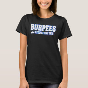 Burpees 0 People Like This Bodybuilding Gym Fitnes T-Shirt