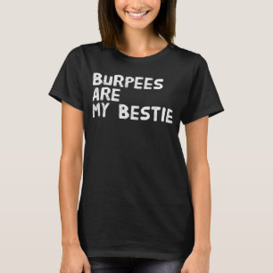 Burpees Are My Bestie Fitness and Workout Gear T-Shirt