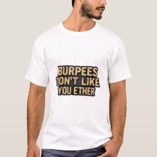Burpees Don't like you Either T-Shirt