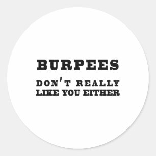 Burpees Don't Really Like You Either Funny  Classic Round Sticker