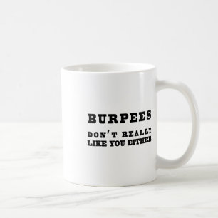 Burpees Don't Really Like You Either Funny Coffee Mug
