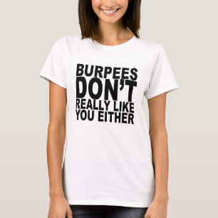 Burpees dont really like you either tshirts N.png