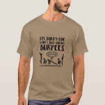 Burpees Exercise Apology T-Shirt<br><div class="desc">I'm sorry for what I said during burpees!  What a funny gift for any fitness junkie who hates the dreaded burpees exercises at the gym!</div>