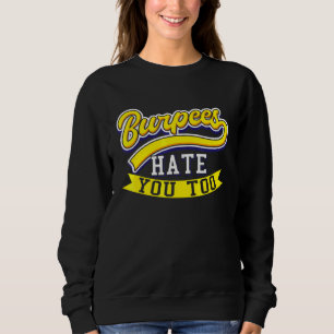 Burpees Hate You Too Fitness Exercise Burpee Worko Sweatshirt