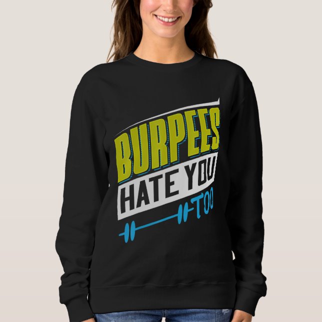 Burpees Hate You Too Powerlifting Weightlifting Sweatshirt (Front)