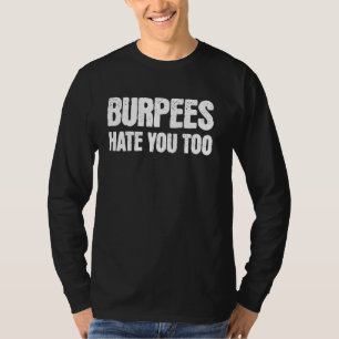 Burpees Hate You Too Workout Gym T-Shirt