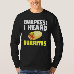 Burpees I Heard Burritos Workout Quotes Fitness Pu T-Shirt