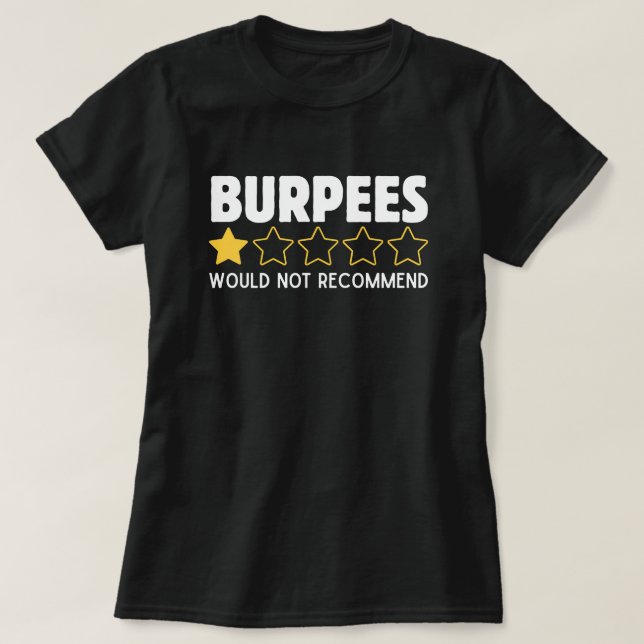 Burpees Would Not Recommend Funny Workout T-Shirt (Design Front)