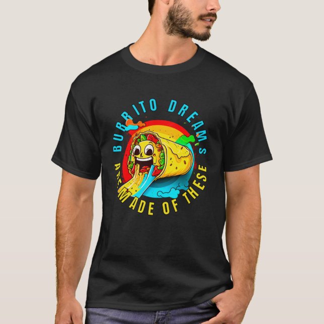 Burrito Dreams Are Made Of These Burrito Day Men W T-Shirt (Front)