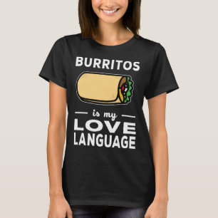 Burrito Is My Love Language Taco Food Pun T-Shirt