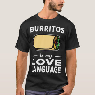 Burrito Is My Love Language Taco Food Pun T-Shirt
