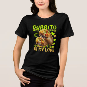 burrito is my love Tri-Blend shirt