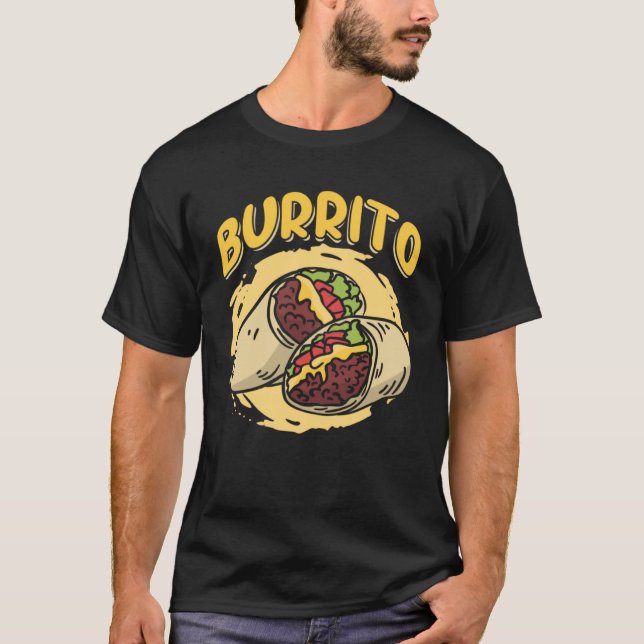 Burrito Taco Taquito Mexican Food for Chicano Chef T-Shirt (Front)