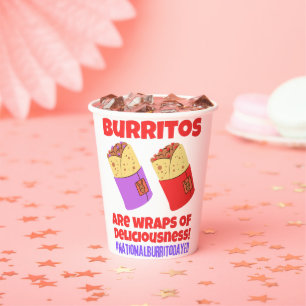 Burritos are wraps of deliciousness paper cups