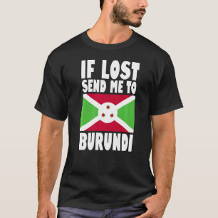 Burundi Flag Design  If lost send me to Burundi Pr T-Shirt