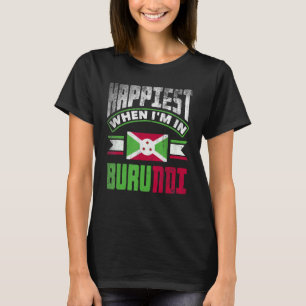 Burundian Burundi Burundian Flag Happiest When Im T-Shirt