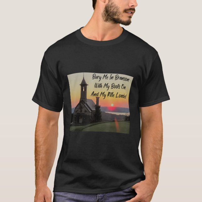 Bury me in Branson with my boots on and my rifle l T-Shirt (Front)