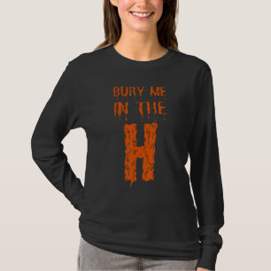 Bury Me In The H Houston HTown Love Houston Tex T-Shirt