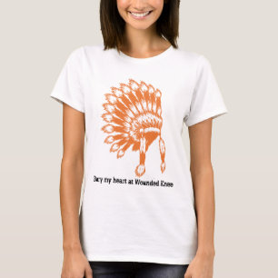 Bury my heart at Wounded Knee   T-Shirt
