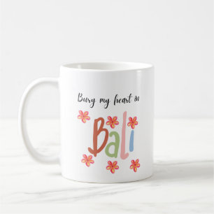 Bury My Heart in Bali Coffee Mug