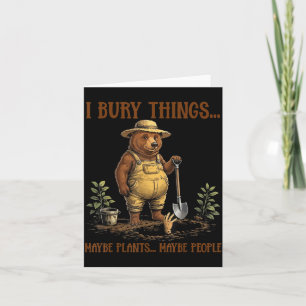 Bury Things Maybe Plants Maybe People Cute Bear Card