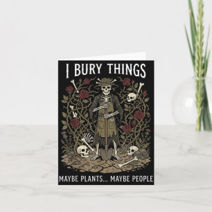 Bury Things Maybe Plants Maybe People Funny Card