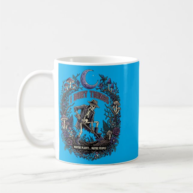 Bury Things Maybe Plants Maybe People Funny Coffee Mug (Left)