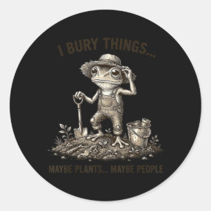 Bury Things Maybe Plants Maybe People Funny Frog Classic Round Sticker